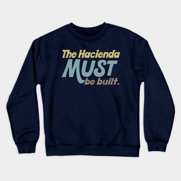 The hacienda must be built. Crewneck Sweatshirt by DankFutura